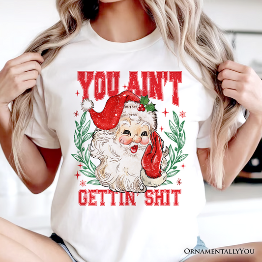 Santa Naughty List T‑Shirt, Vintage Funny You Ain’t Getting Tee for Sarcastic People