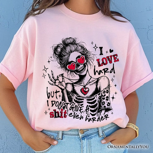Sarcastic Skeleton Valentine T-Shirt, I Love Hard Funny Sassy Tee