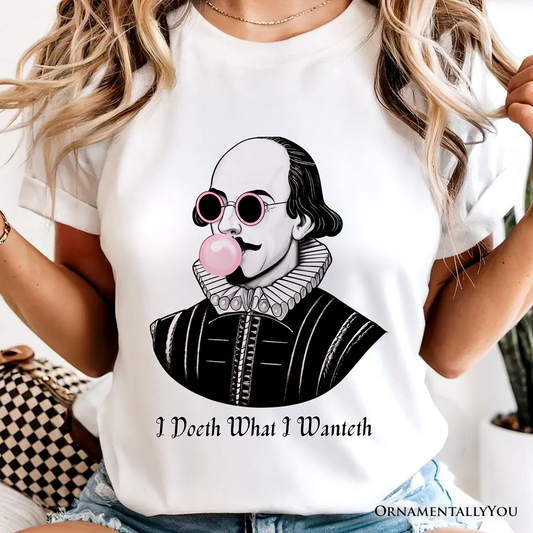 Shakespeare Bubblegum T-Shirt, I Doeth What I Wanteth Funny Sassy Quote Tee