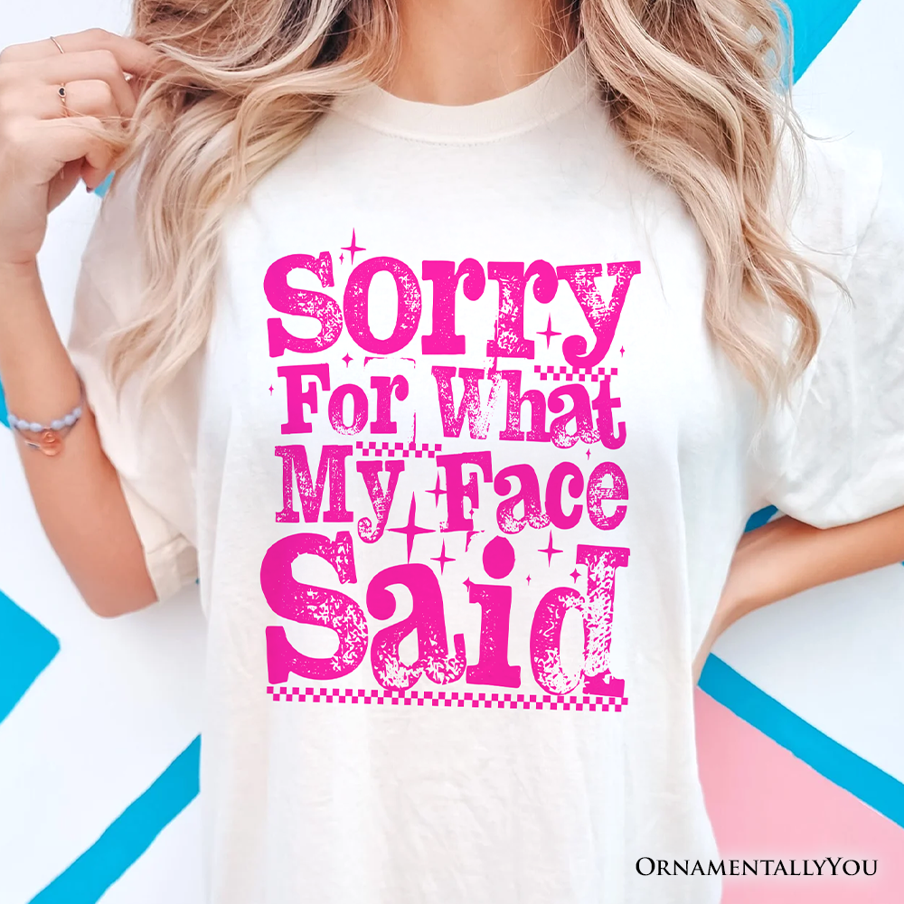 Sorry for What My Face Said Sarcastic T-Shirt, Funny Pink Quote Tee