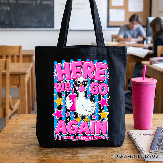 Here We Go Again Teacher Goose Tote Bag, Funny Welcome Back Gift Shopper