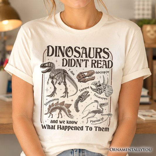 Dinosaurs Didn’t Read T-Shirt, Funny Tee for Book Lover and Librarian