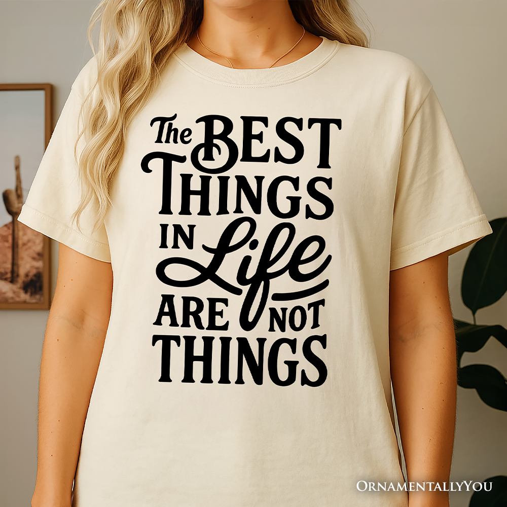 Best Things in Life Are Not Things T‑Shirt, Inspirational Quote Tee for Grateful People