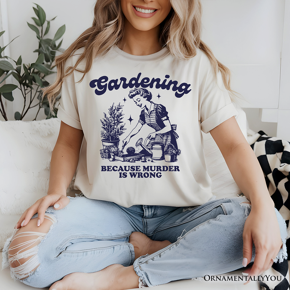 Gardening Because Murder Is Wrong T-Shirt, Vintage Funny Tee