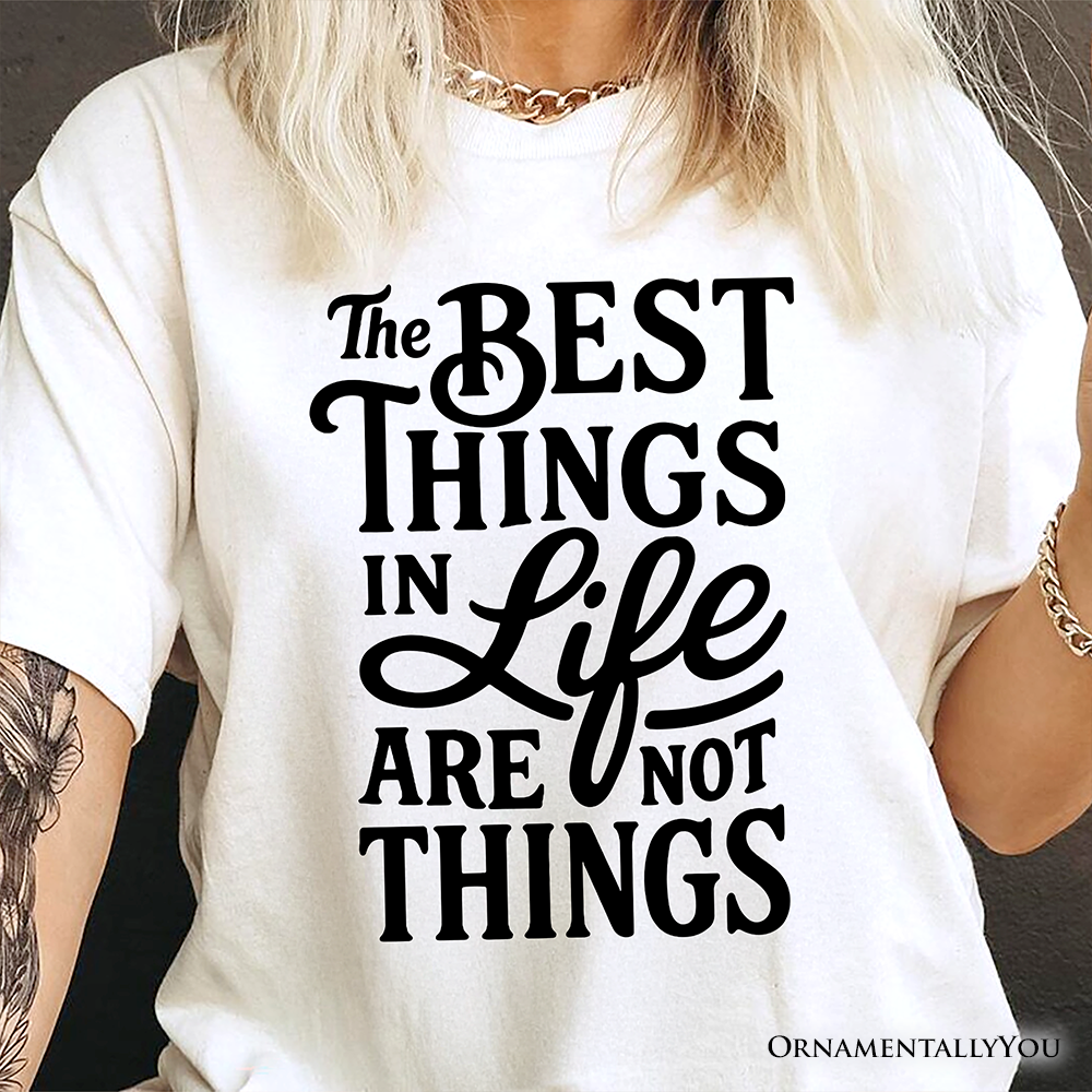 Best Things in Life Are Not Things T‑Shirt, Inspirational Quote Tee for Grateful People