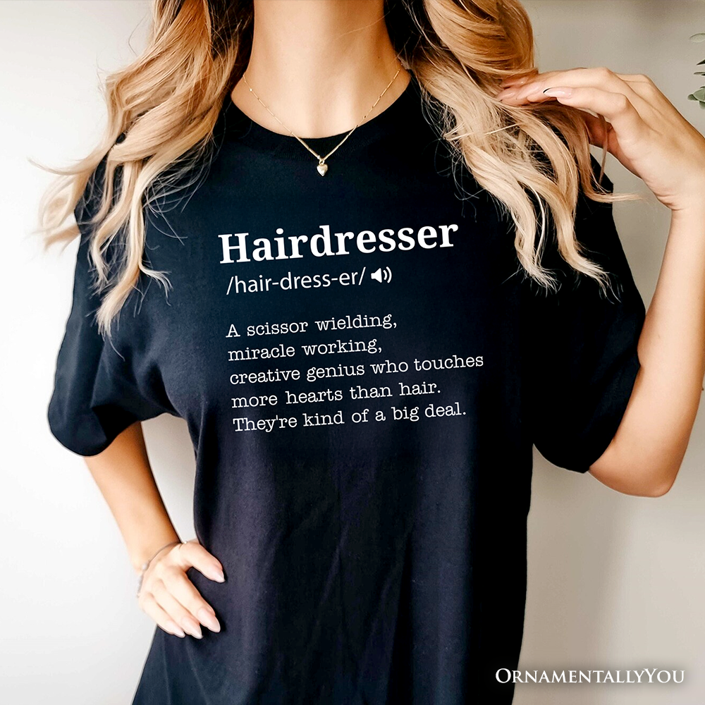 Hairdresser Definition T-Shirt, Funny Tee for Creative and Talented Stylists