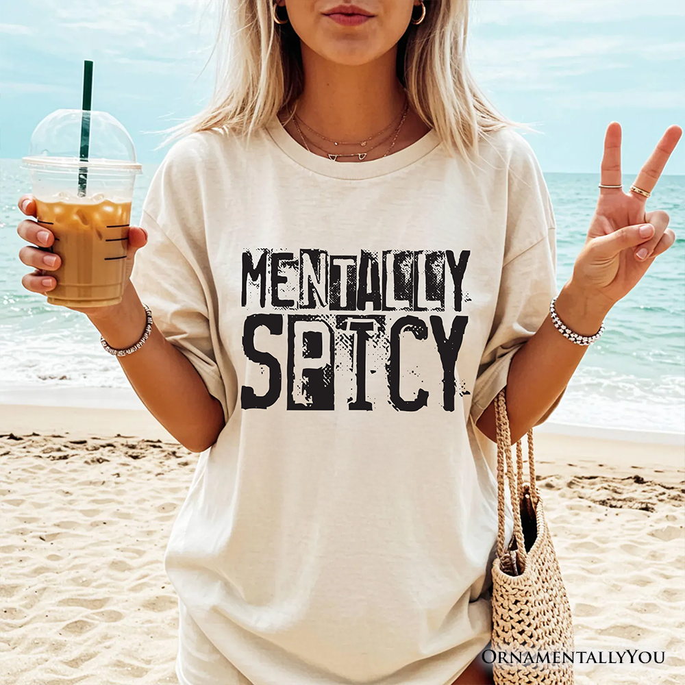 Mentally Spicy Snarky T-Shirt, Sarcastic Funny Quote Health Tee