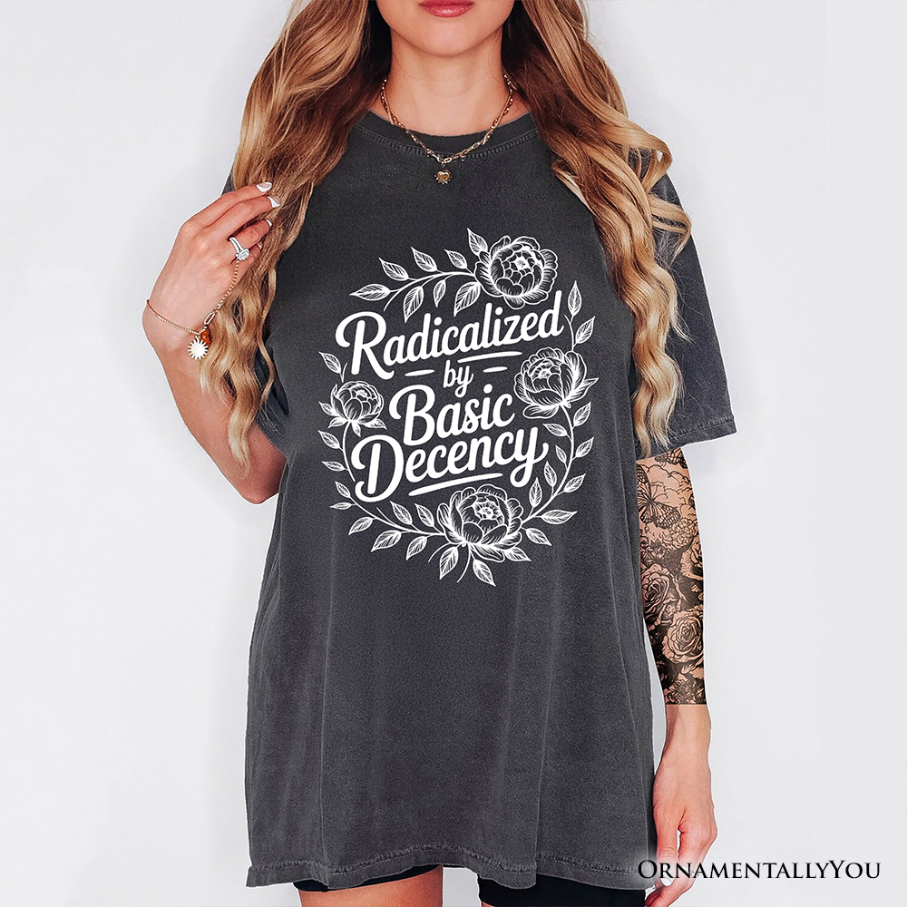 Radicalized By Basic Decency Floral T-Shirt, Feminist Social Justice Empowerment Tee