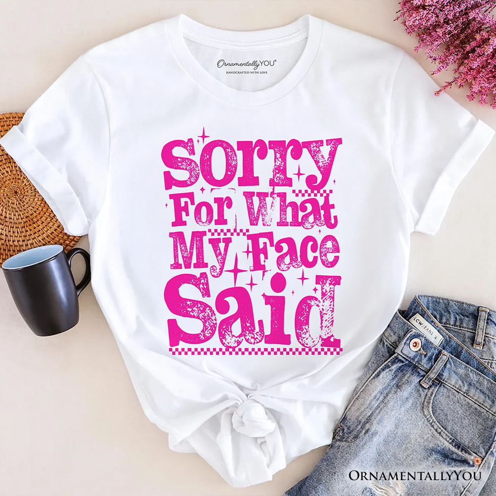 Sorry for What My Face Said Sarcastic T-Shirt, Funny Pink Quote Tee