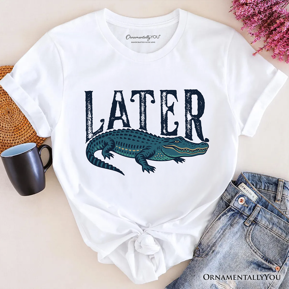 Later Alligator T-Shirt, Funny Gator Sarcastic Animal Tee