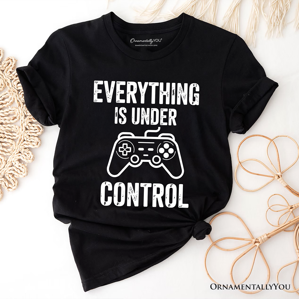 Everything Is Under Control Gamer T-Shirt, Funny Video Game Controller Tee