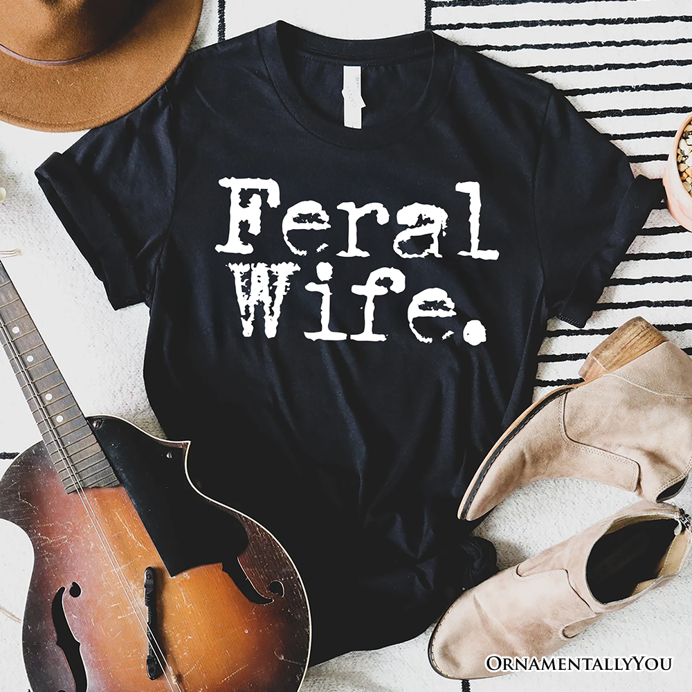 Feral Wife T-Shirt, White and Black Typography Tee for Bold Women and Moms