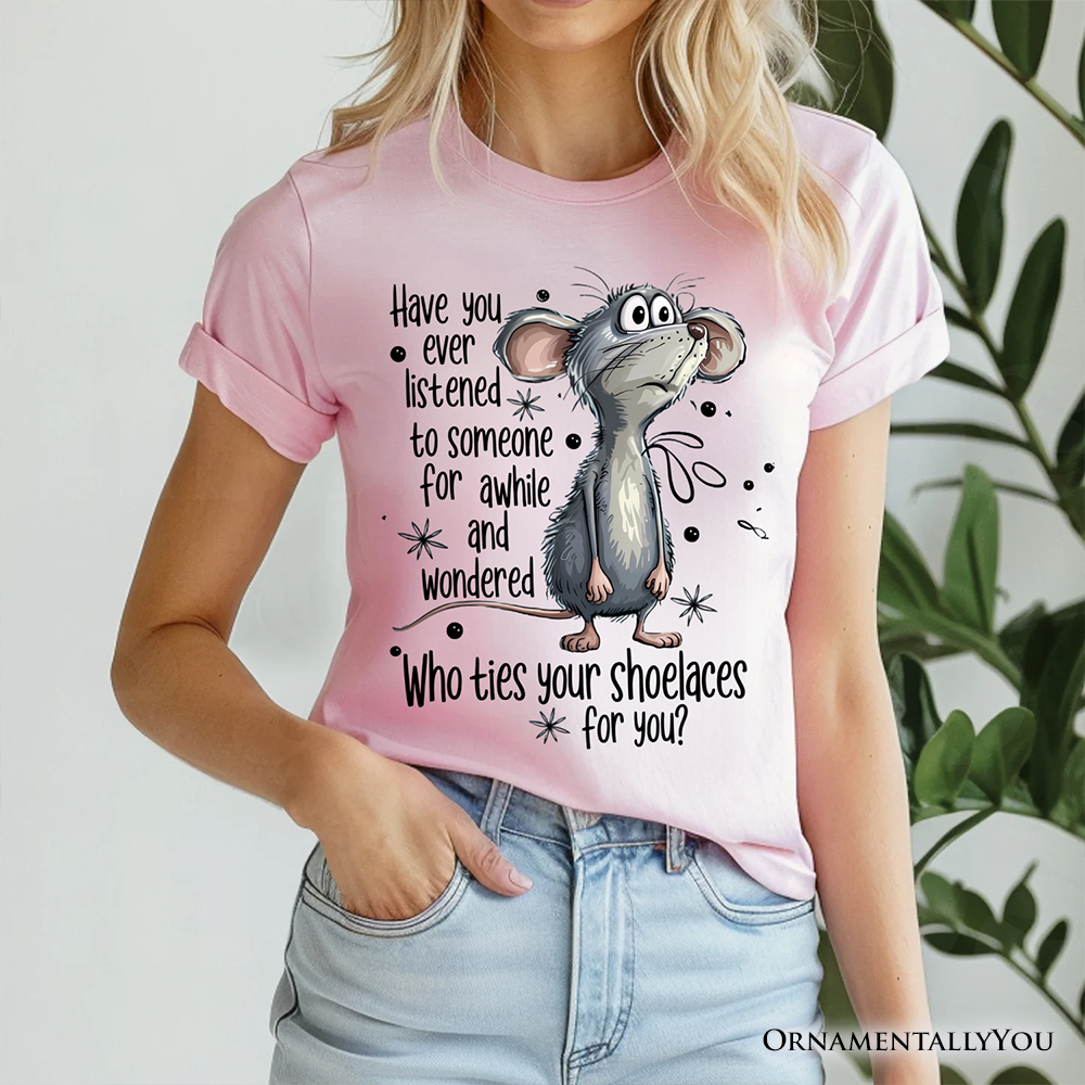 Funny Mouse Sarcastic T-Shirt, Who Ties Your Shoelaces Humor Quote Tee
