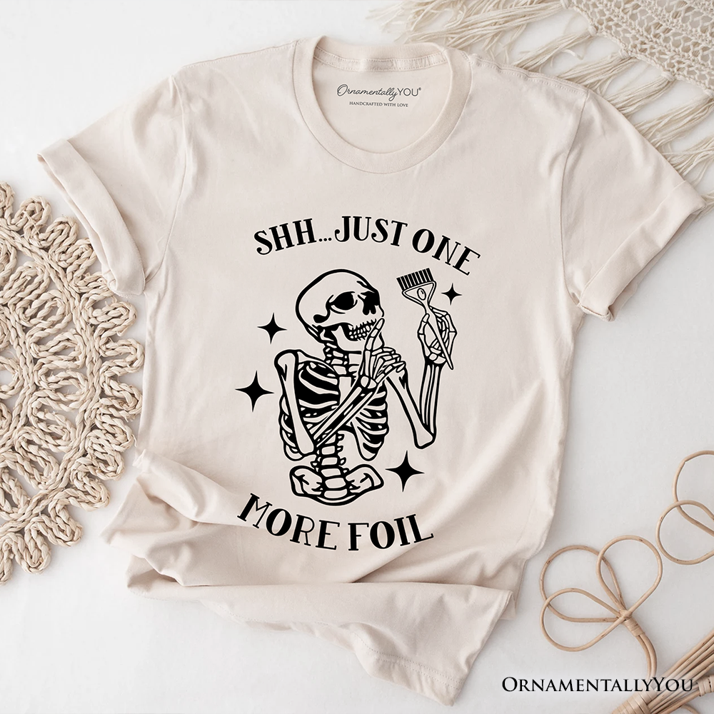 Funny Skeleton Hairstylist T-Shirt, Shh Just One More Foil Hair Salon Tee