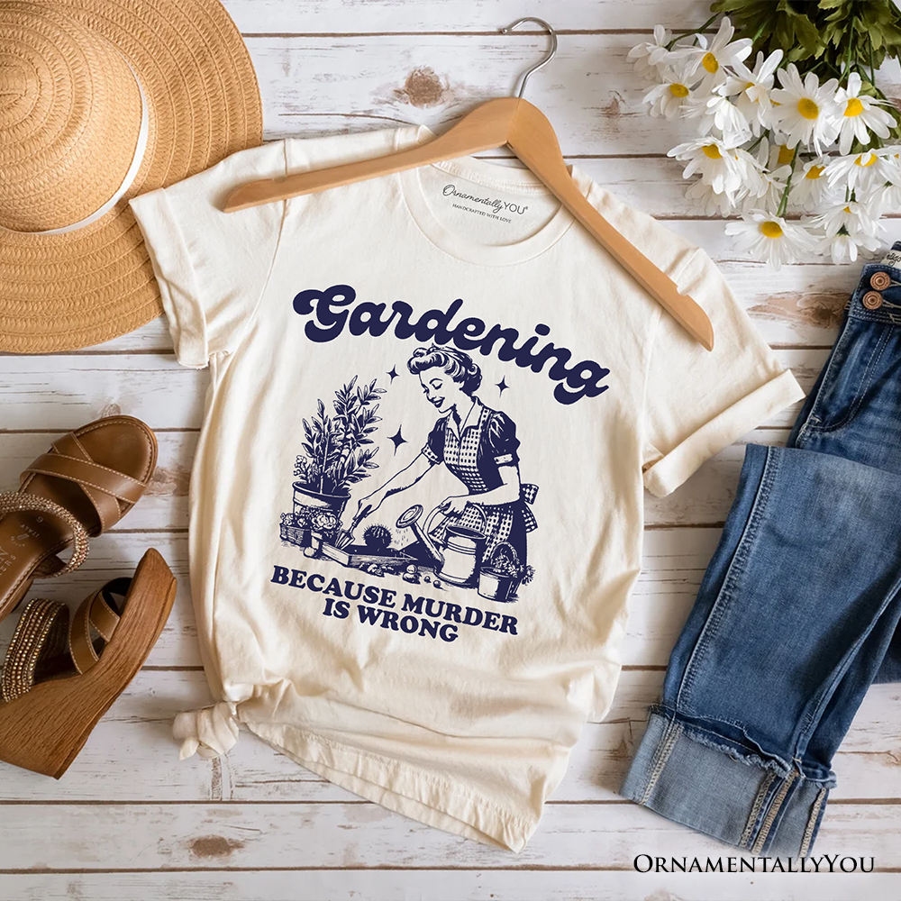 Gardening Because Murder Is Wrong T-Shirt, Vintage Funny Tee