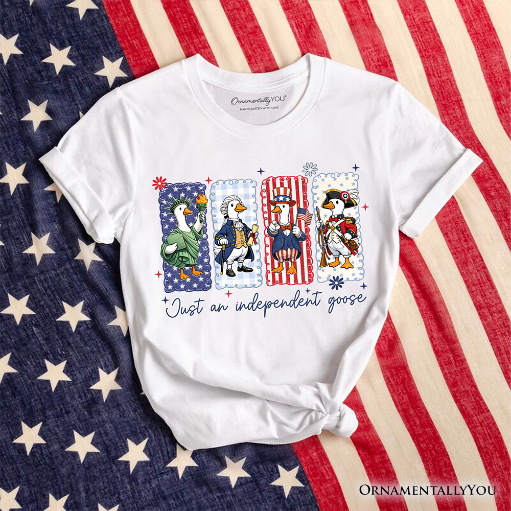 Just An Independent Goose Patriotic T-Shirt, Funny 4th of July Tee