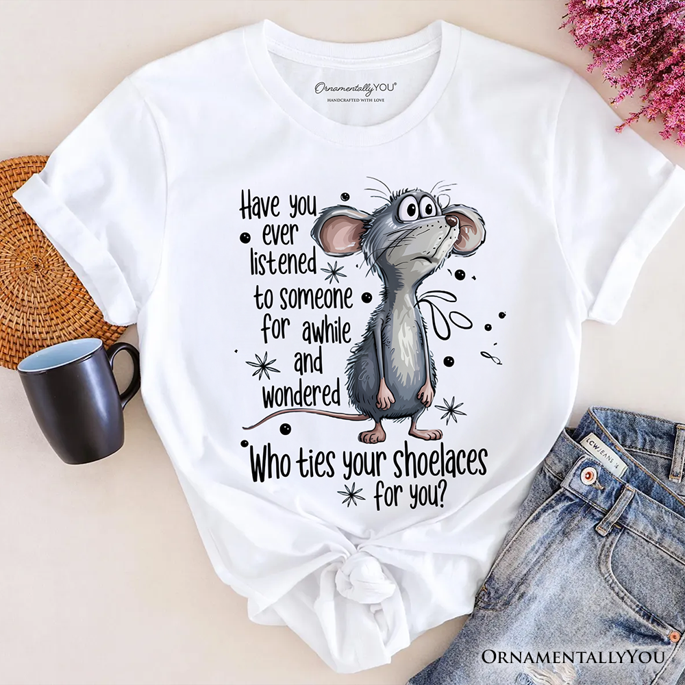 Funny Mouse Sarcastic T-Shirt, Who Ties Your Shoelaces Humor Quote Tee