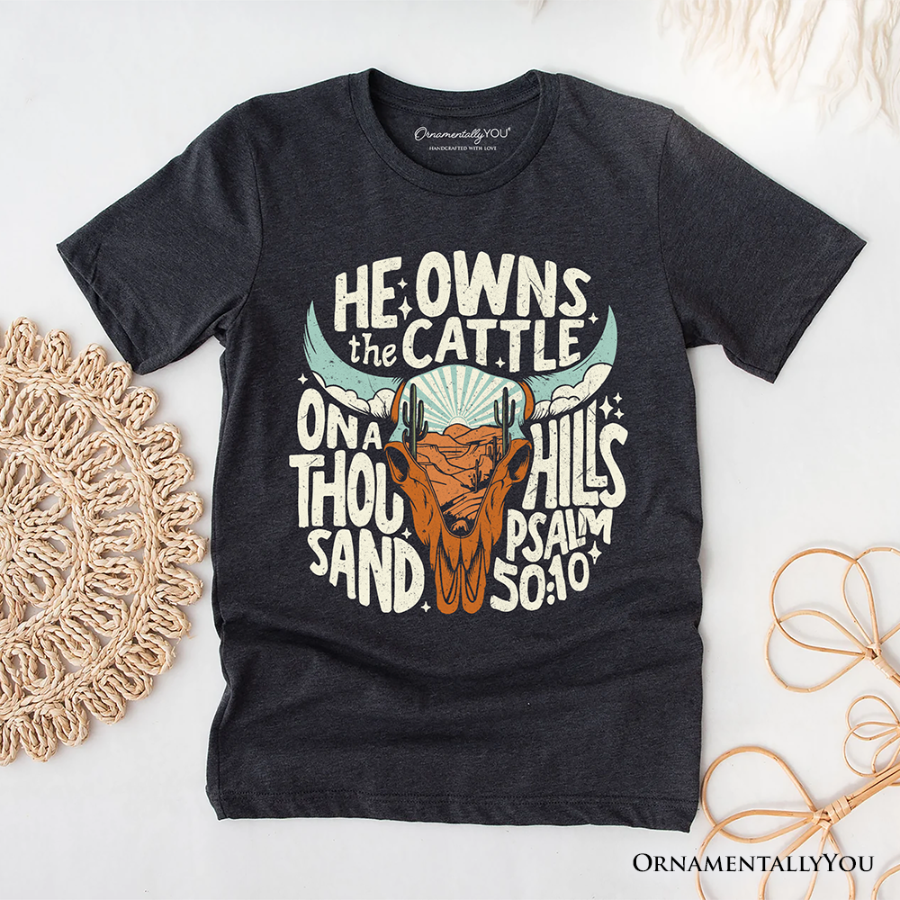 He Owns the Cattle On a Thousand Hills T-Shirt, Christian Western Faith Tee