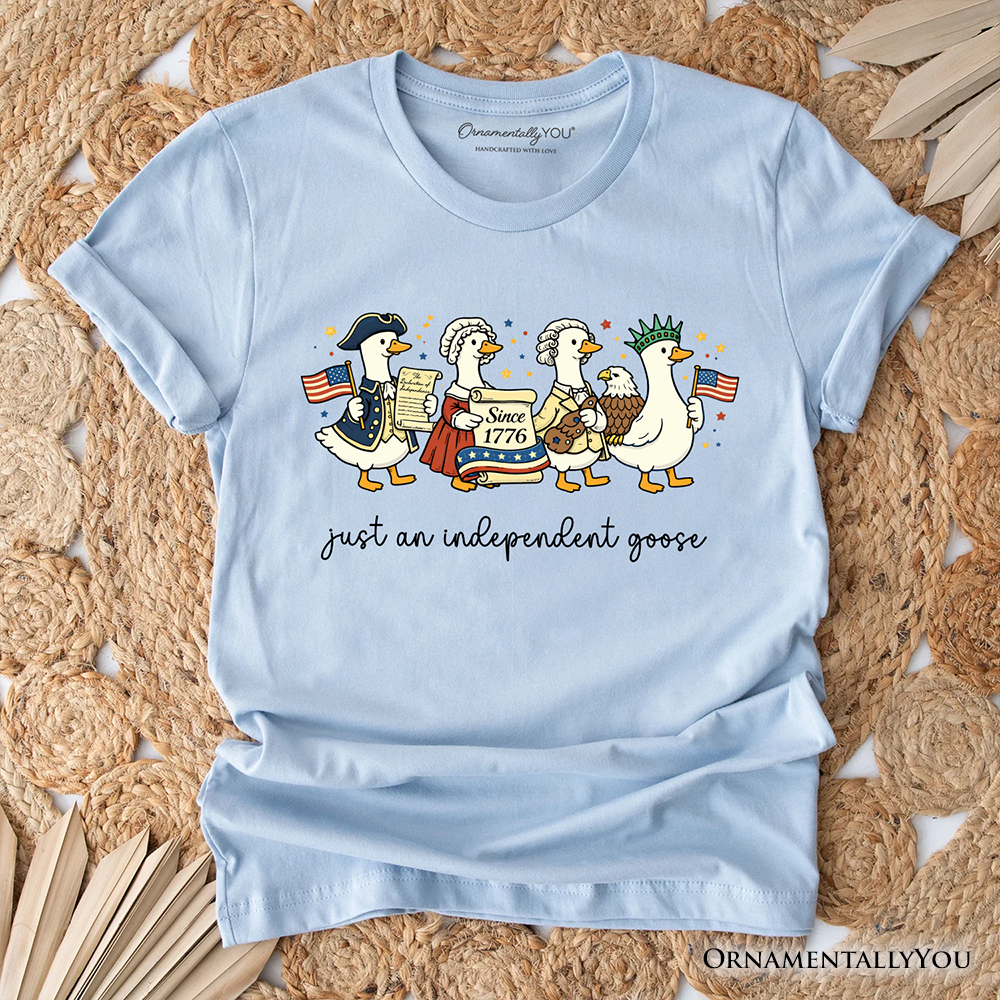 Just An Independent Goose Patriotic T-Shirt, 4th of July Freedom Tee
