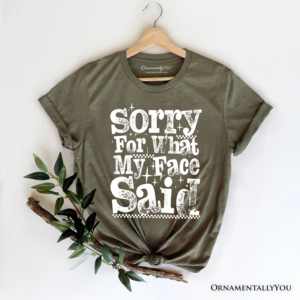 Sorry for What My Face Said Sarcastic T-Shirt, Funny Quote Tee