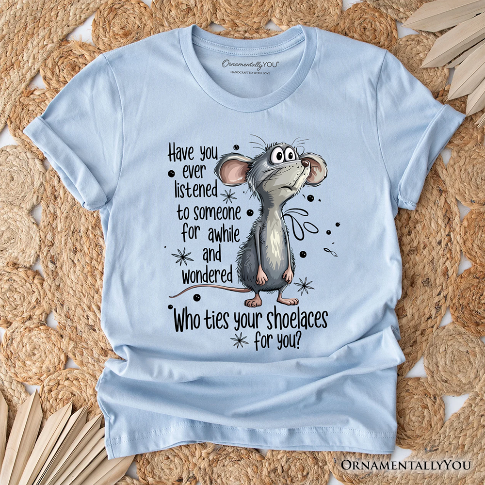 Funny Mouse Sarcastic T-Shirt, Who Ties Your Shoelaces Humor Quote Tee
