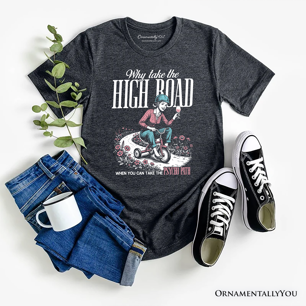 Why Take High Road Mom T-Shirt, Funny Adult Sarcastic Mother Tee