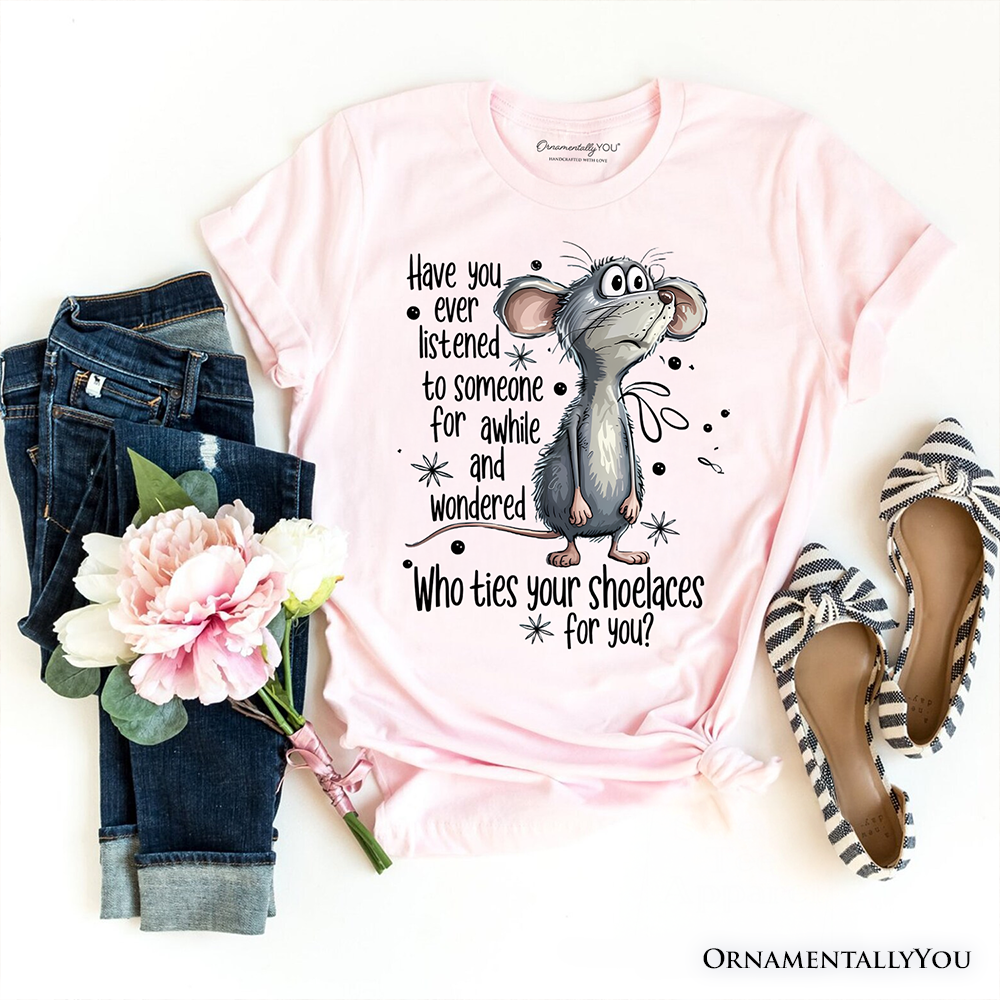 Funny Mouse Sarcastic T-Shirt, Who Ties Your Shoelaces Humor Quote Tee