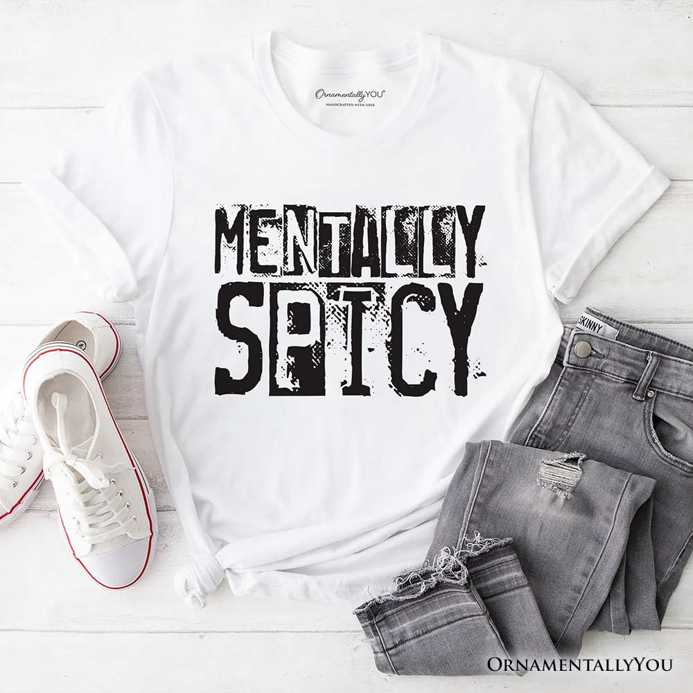 Mentally Spicy Snarky T-Shirt, Sarcastic Funny Quote Health Tee
