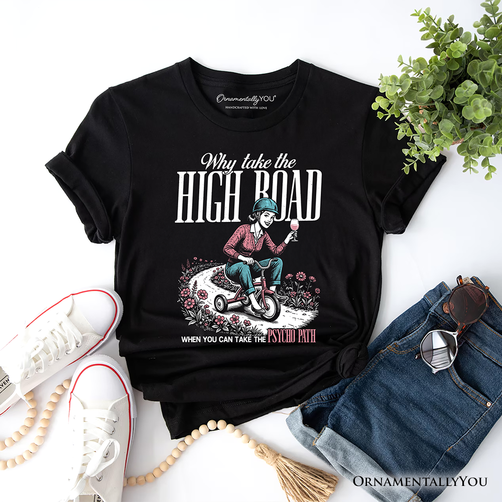 Why Take High Road Mom T-Shirt, Funny Adult Sarcastic Mother Tee