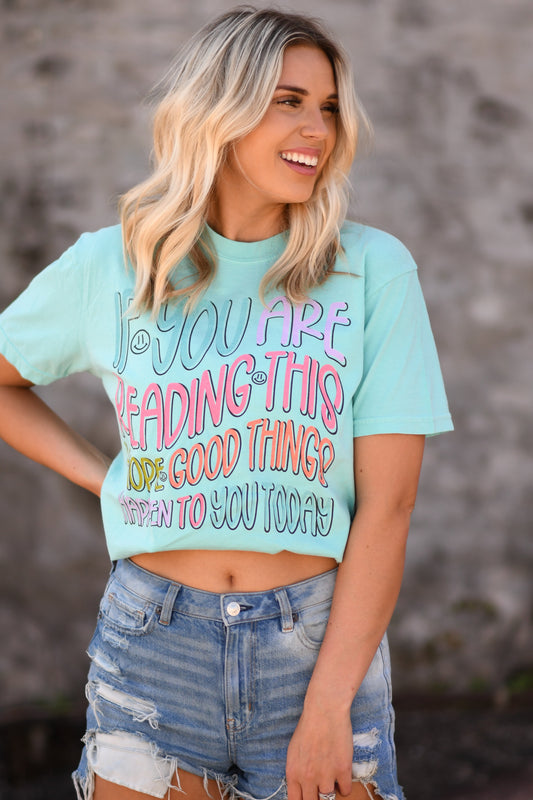 If You Are Reading This I Hope Good Things Happen To You Today Graphic Tee
