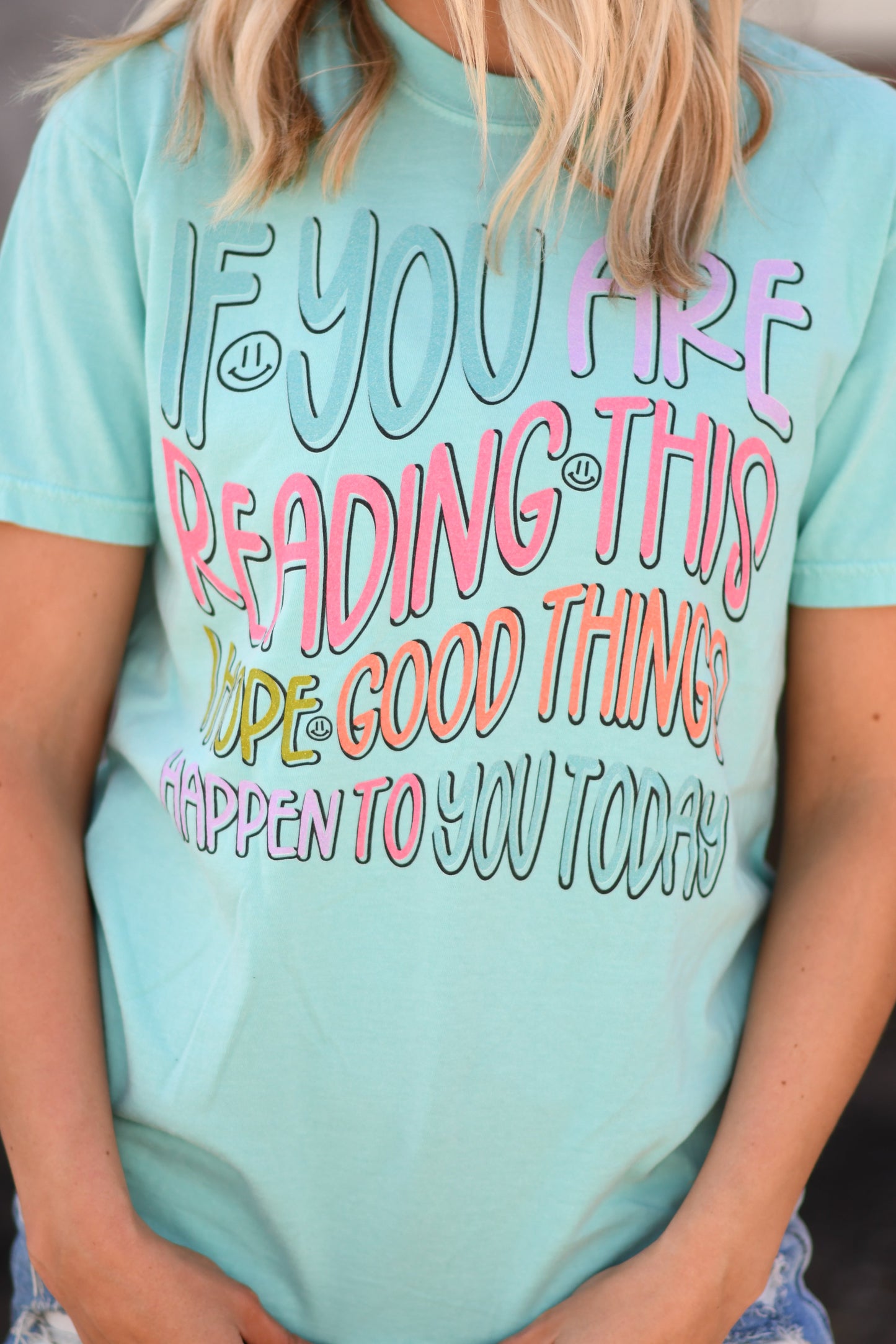If You Are Reading This I Hope Good Things Happen To You Today Graphic Tee