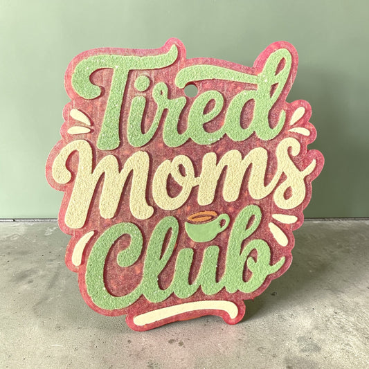Tired Moms Club Freshie
