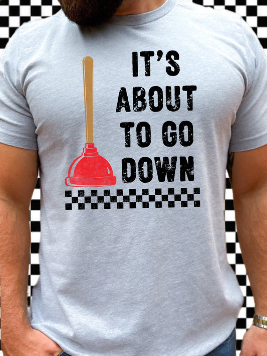 ITS ABOUT TO GO DOWN TEE