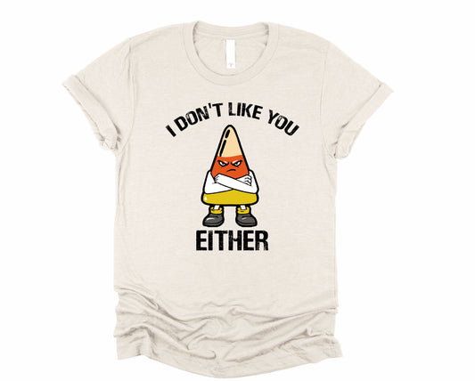 Candy Corn I Don't Like You either Graphic Tee