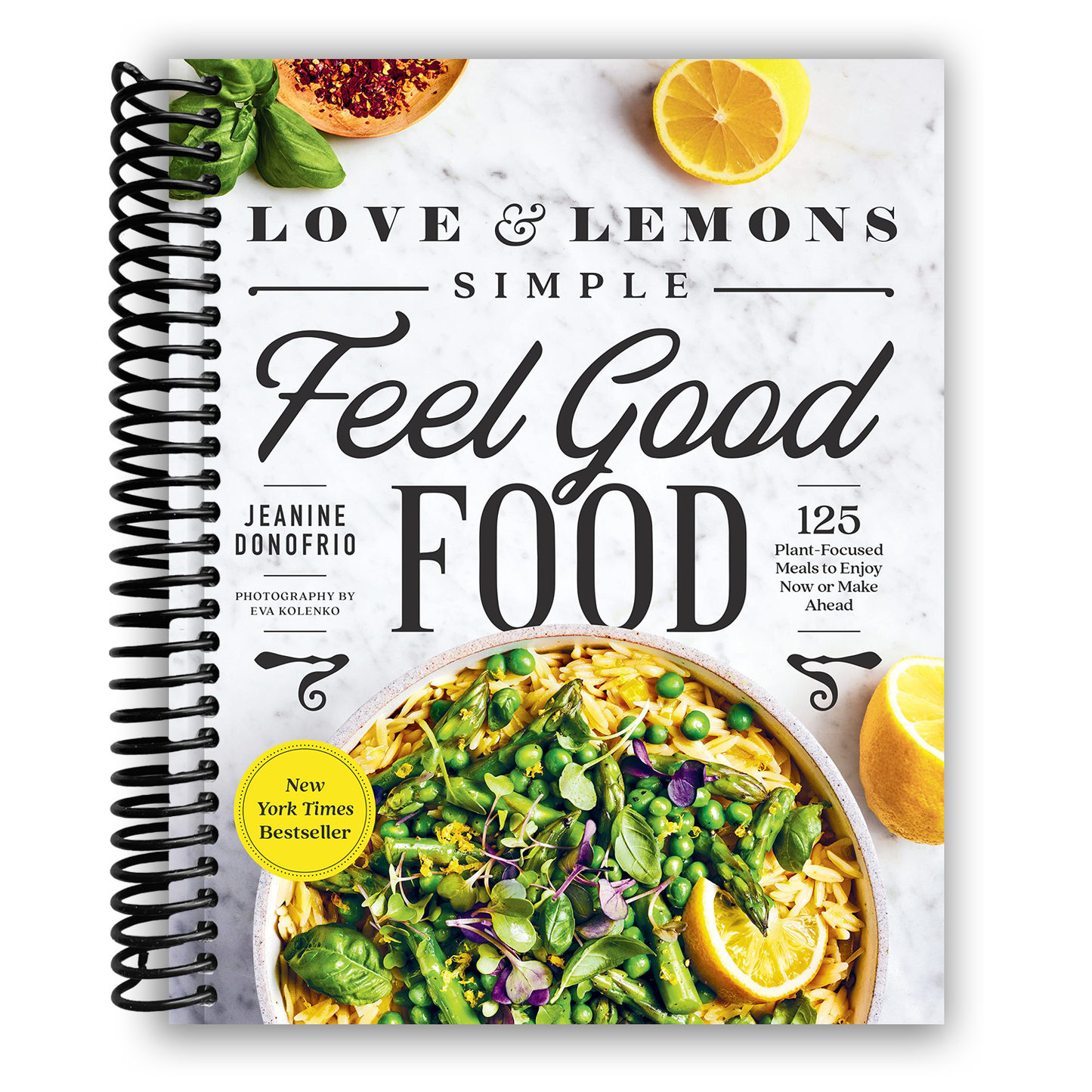 Love and Lemons Simple Feel Good Food: 125 Plant-Focused Meals to Enjoy Now or Make Ahead (Spiral Bound)