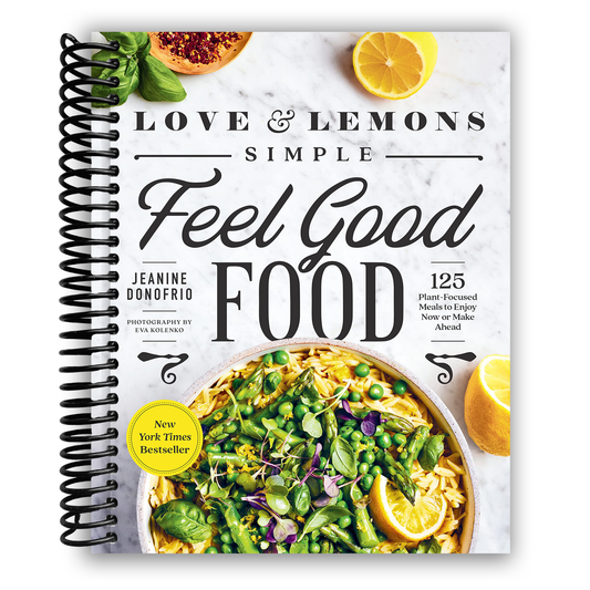 Love and Lemons Simple Feel Good Food: 125 Plant-Focused Meals to Enjoy Now or Make Ahead (Spiral Bound)