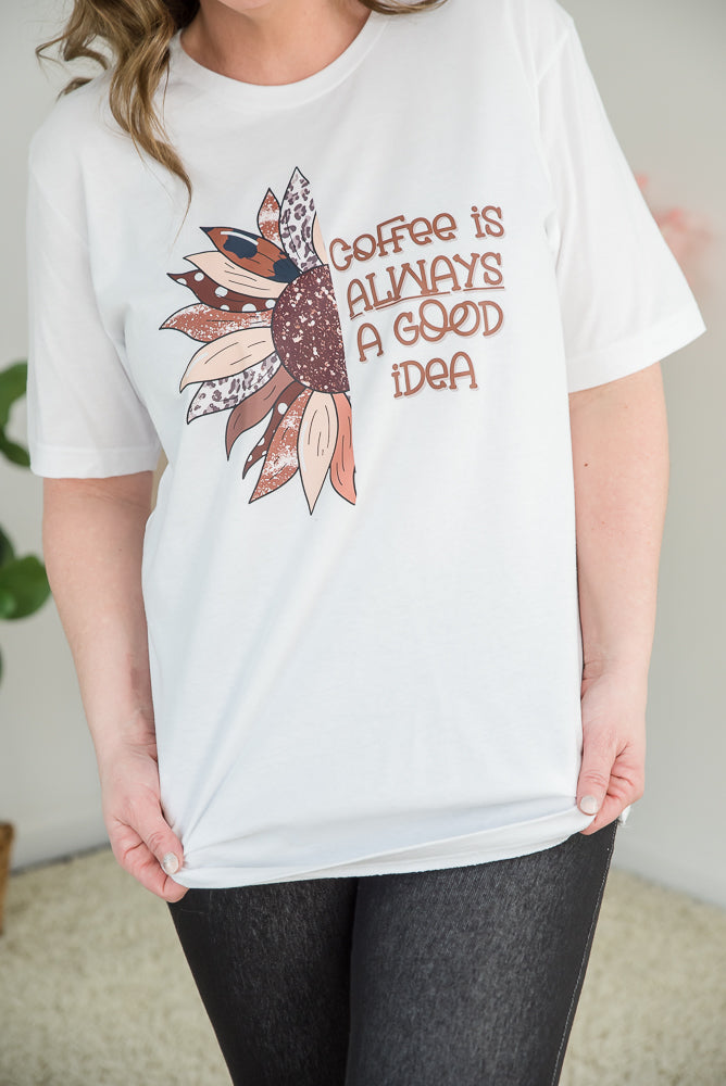 Coffee is Always a Good Idea Graphic Tee