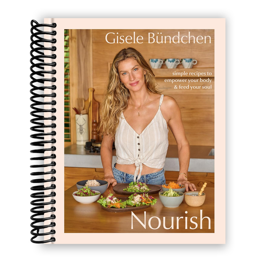 Nourish: Simple Recipes to Empower Your Body and Feed Your Soul: A Healthy Lifestyle Cookbook (Spiral-Bound)