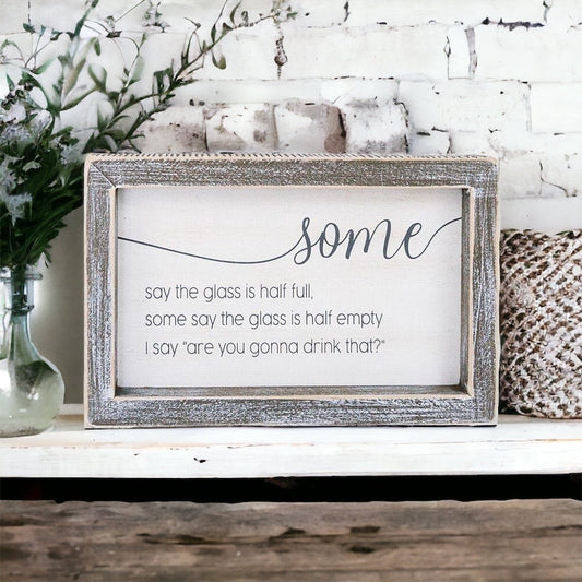 Half Full Or Empty Wood Sign Funny Are You Gonna Drink That Quote Home Office Decor 8 x 5 x 1.5 Inches