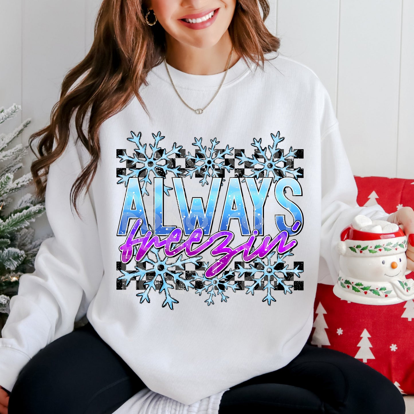 ALWAYS FREEZIN SWEATSHIRT