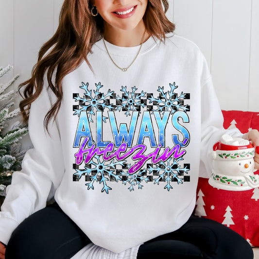 ALWAYS FREEZIN SWEATSHIRT