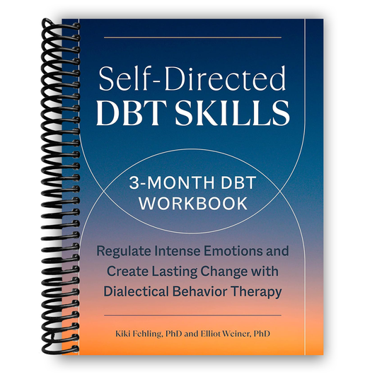 Self-Directed DBT Skills: A 3-Month DBT Workbook to Regulate Intense Emotions and Create Lasting Change with Dialectical Behavior Therapy (Spiral Bound)