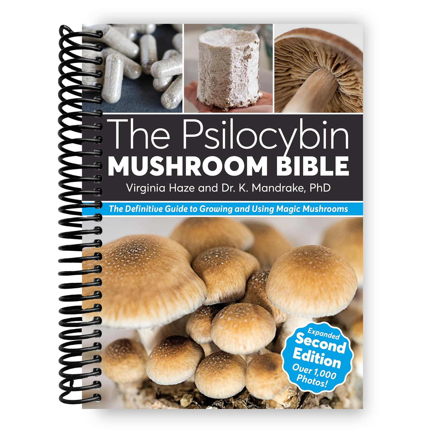 The Psilocybin Mushroom Bible: The Definitive Guide to Growing and Using Magic Mushrooms (Spiral Bound)