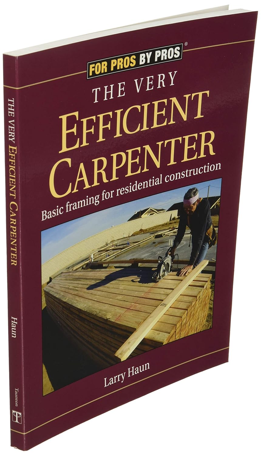 The Very Efficient Carpenter: Basic Framing for Residential Construction (For Pros / By Pros) (Spiral Bound)