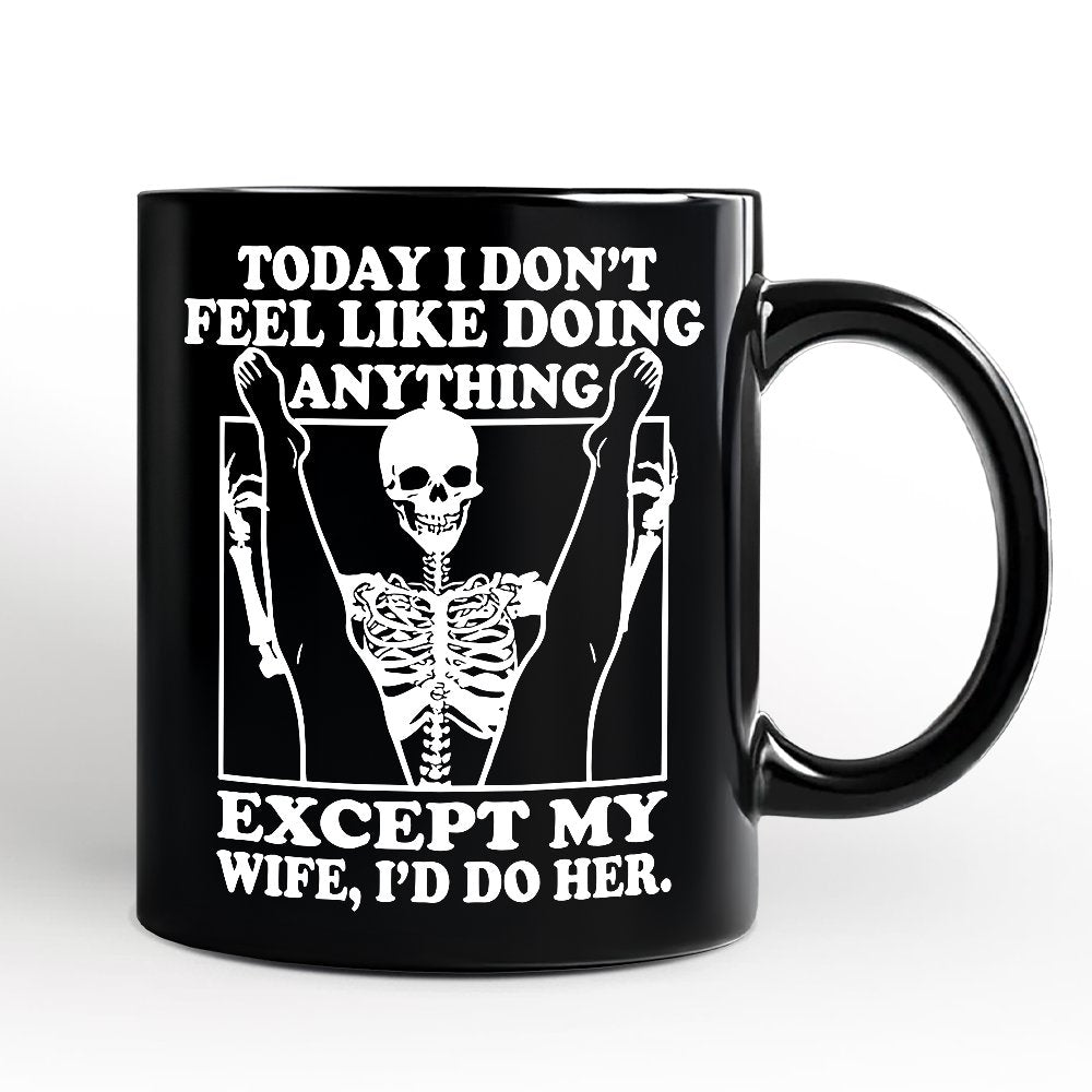 Today I Don't Feel Like Doing Anything Except My Wife I'll Do Her Personalized Mug, Funny Skeleton Husband Gift with Custom Name
