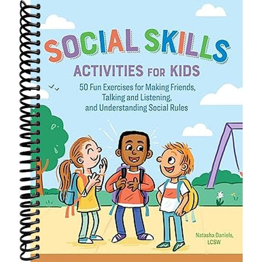 Social Skills Activities for Kids: 50 Fun Exercises for Making Friends, Talking and Listening, and Understanding Social Rules