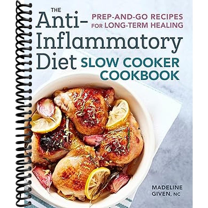 The Anti-Inflammatory Diet Slow Cooker Cookbook: Prep-and-Go Recipes for Long-Term Healing