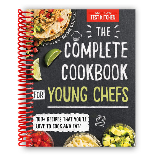 The Complete Cookbook for Young Chefs: 100+ Recipes that You'll Love to Cook and Eat (Spiral Bound)