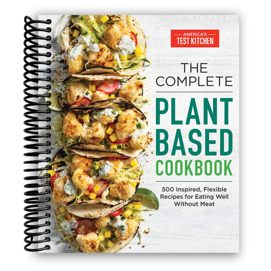 The Complete Plant-Based Cookbook: 500 Inspired, Flexible Recipes for Eating Well Without Meat (Spiral Bound)