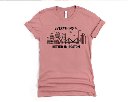 Everything is Better in Boston Graphic Tee